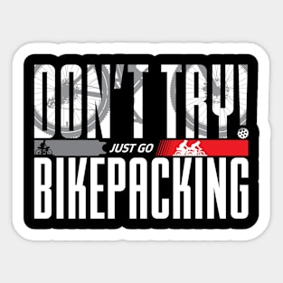 Don’t Try! Just Go Bikepacking on Dark Color Print F+B Sticker